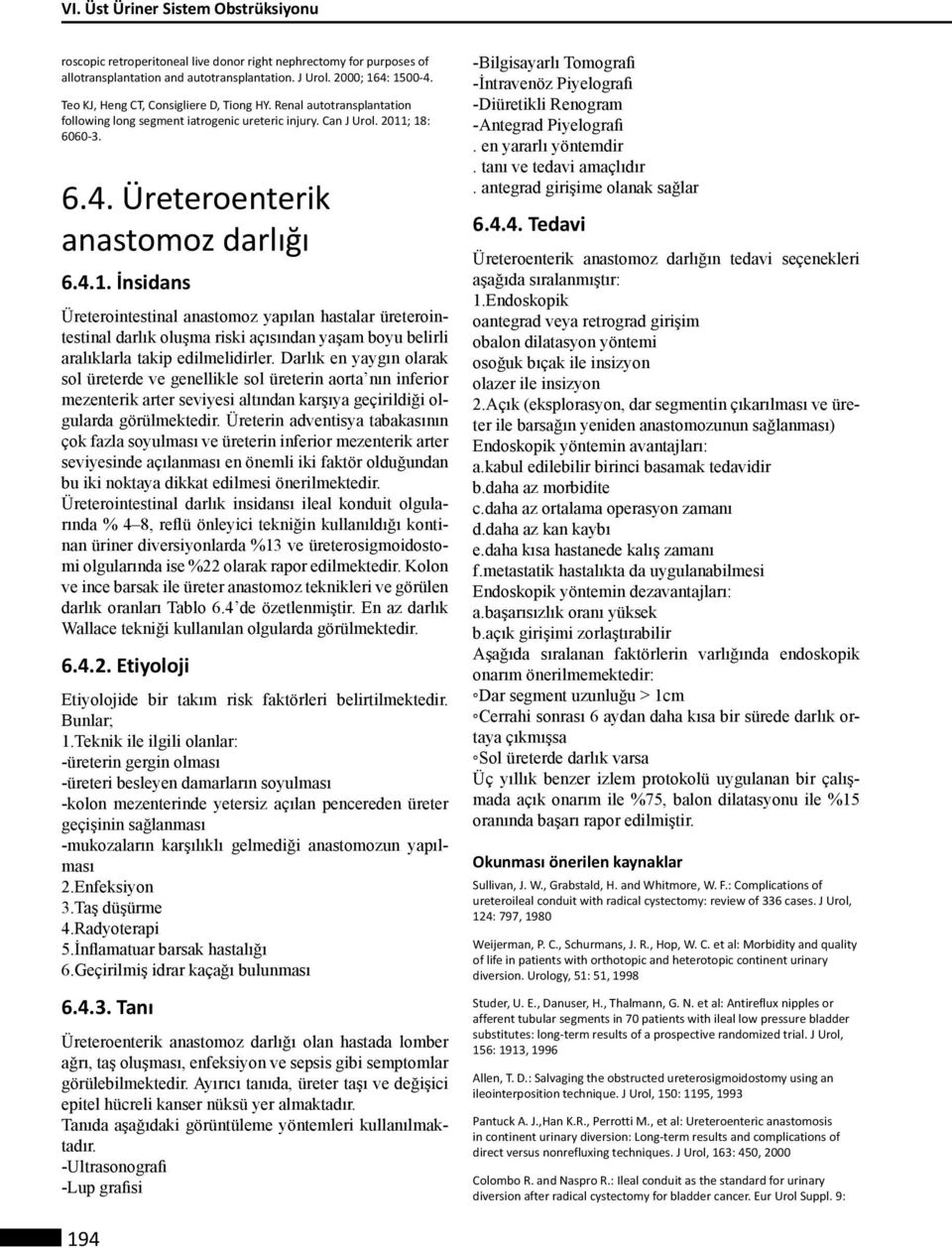 ; 18: 6060-3. 6.4. Üreteroenterik anastomoz darlığı 6.4.1. İnsidans Üreterointestinal anastomoz yapılan hastalar üreterointestinal darlık oluşma riski açısından yaşam boyu belirli aralıklarla takip edilmelidirler.