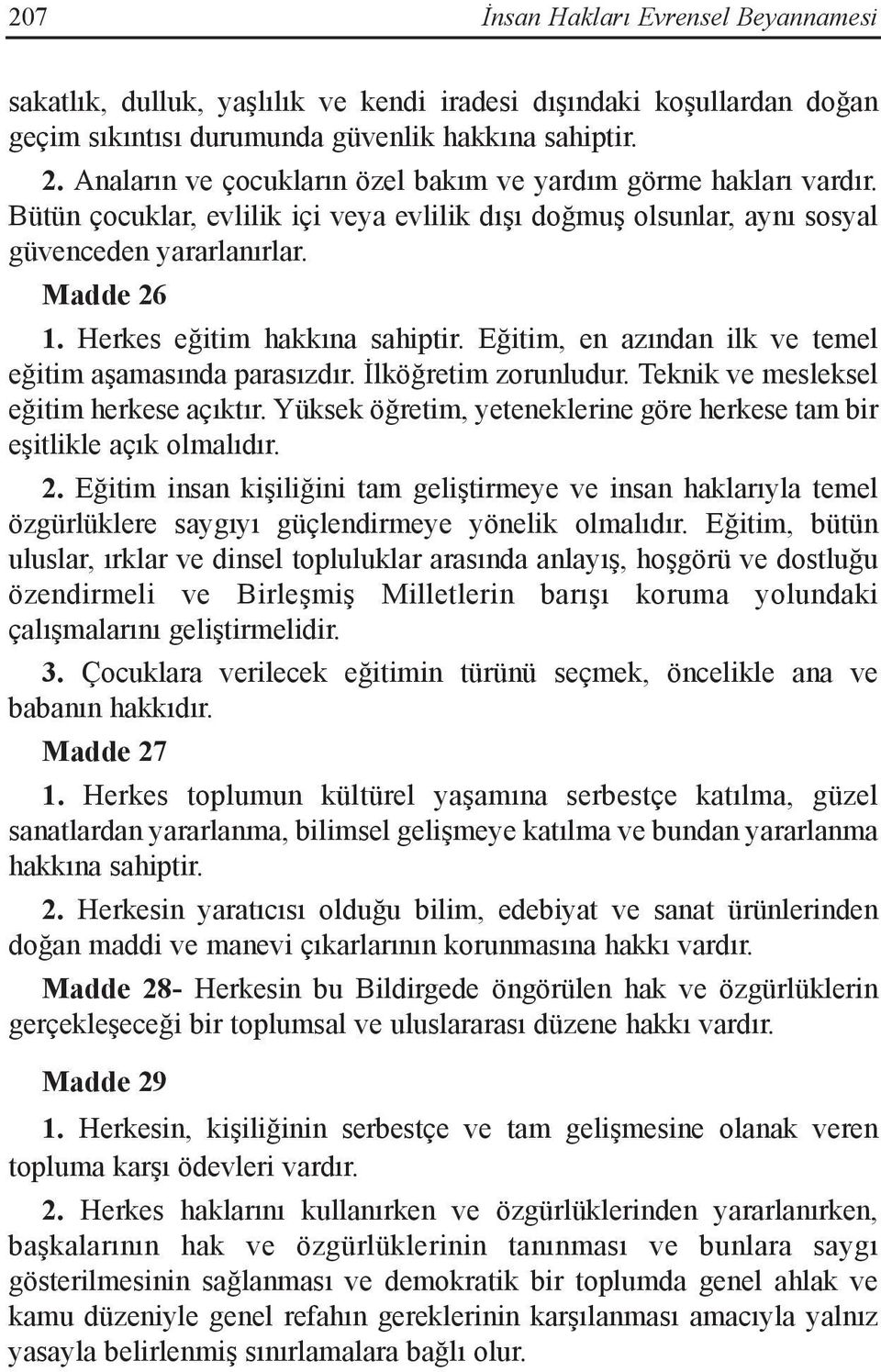 Herkes eğitim hakkına sahiptir. Eğitim, en azından ilk ve temel eğitim aşamasında parasızdır. İlköğretim zorunludur. Teknik ve mesleksel eğitim herkese açıktır.