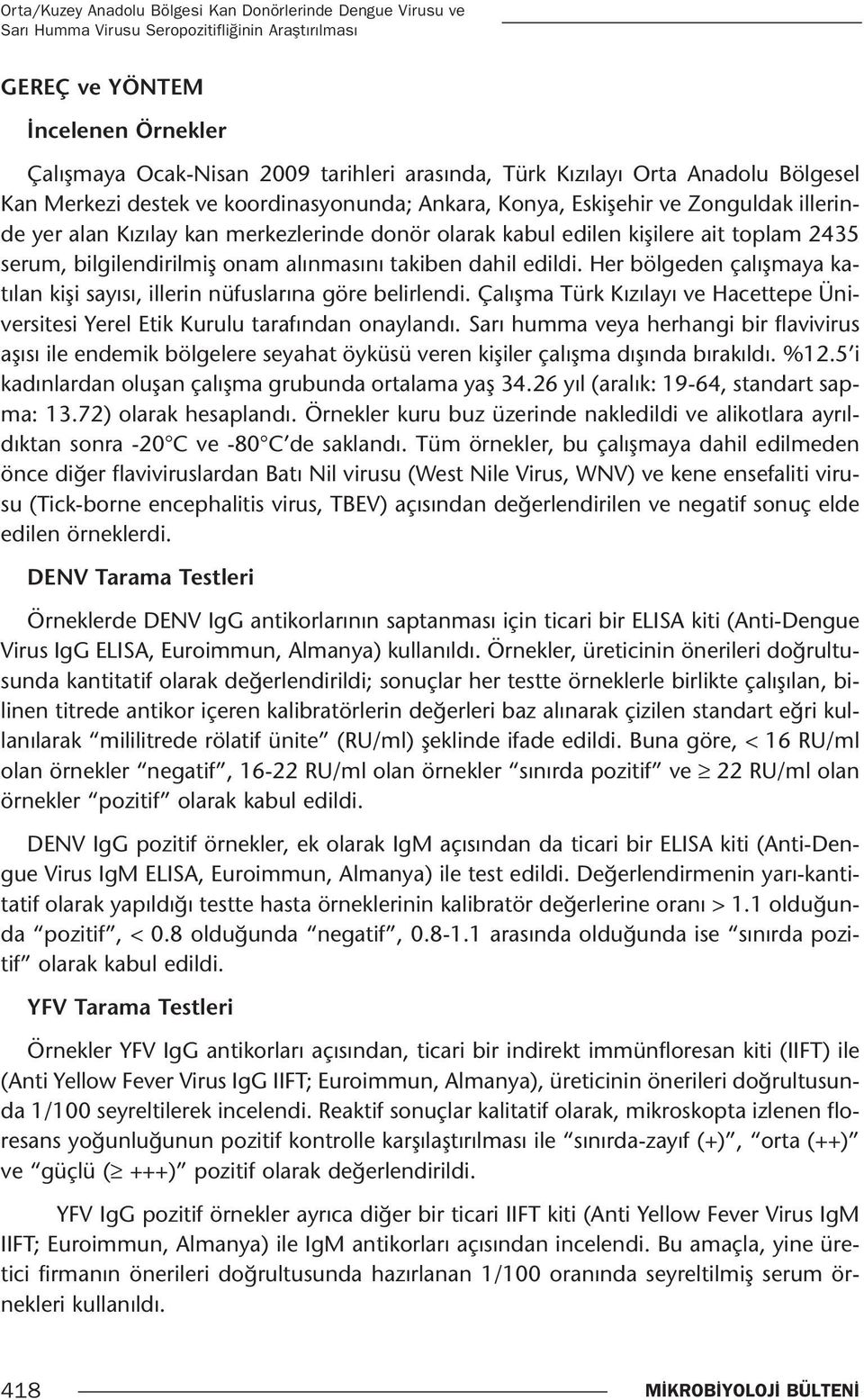 2435 serum, bilgilendirilmiş onam alınmasını takiben dahil edildi. Her bölgeden çalışmaya katılan kişi sayısı, illerin nüfuslarına göre belirlendi.