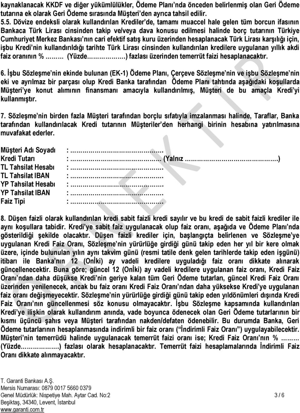 Cumhuriyet Merkez Bankası nın cari efektif satış kuru üzerinden hesaplanacak Türk Lirası karşılığı için, işbu Kredi nin kullandırıldığı tarihte Türk Lirası cinsinden kullandırılan kredilere uygulanan