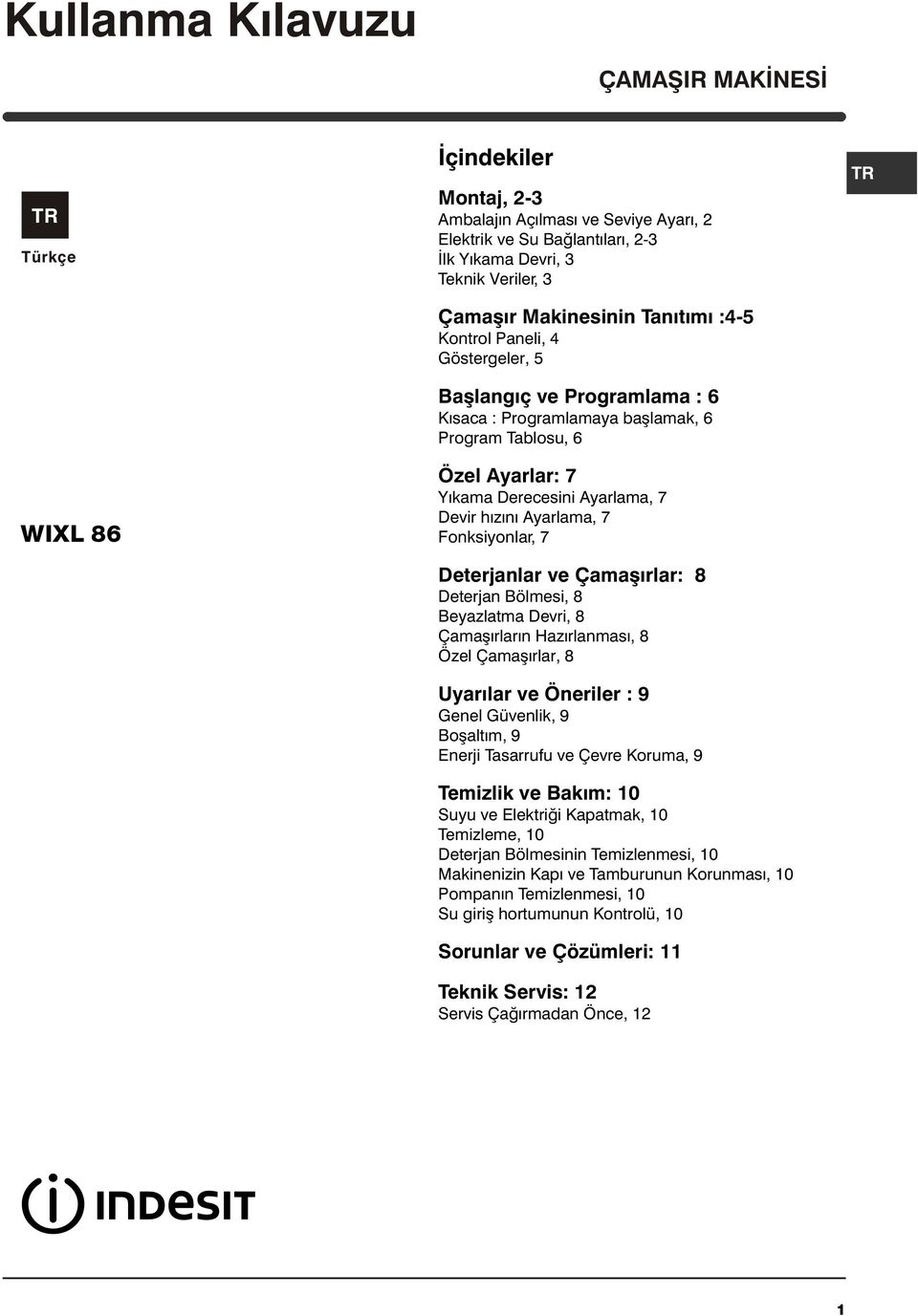 7 Fonksiyonlar, 7 Deterjanlar ve Çamaþýrlar: 8 Deterjan Bölmesi, 8 Beyazlatma Devri, 8 Çamaþýrlarýn Hazýrlanmasý, 8 Özel Çamaþýrlar, 8 Uyarýlar ve Öneriler : 9 Genel Güvenlik, 9 Boþaltým, 9 Enerji