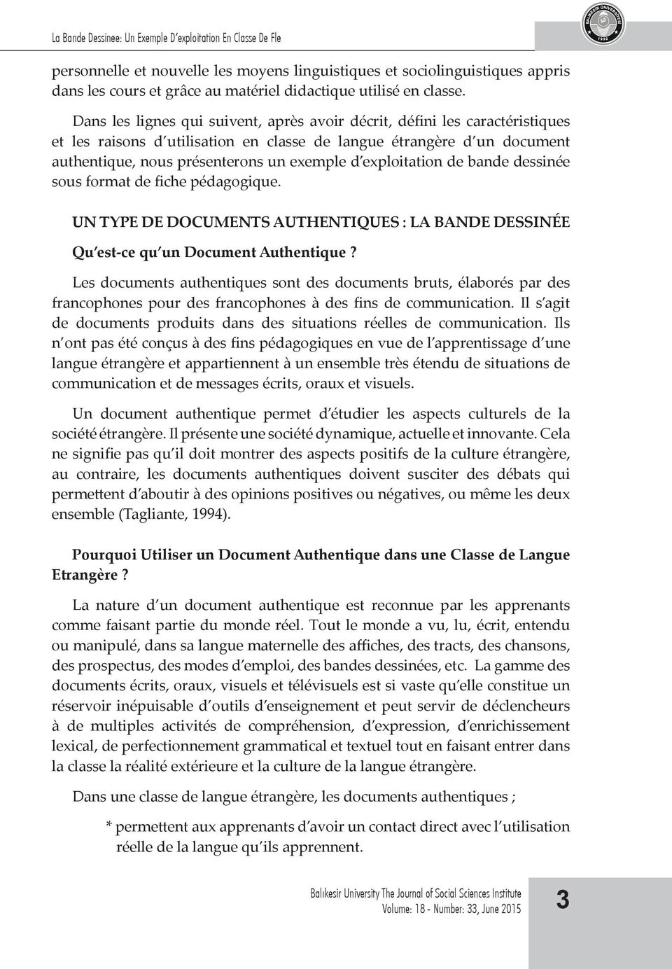 Dans les lignes qui suivent, après avoir décrit, défini les caractéristiques et les raisons d utilisation en classe de langue étrangère d un document authentique, nous présenterons un exemple d