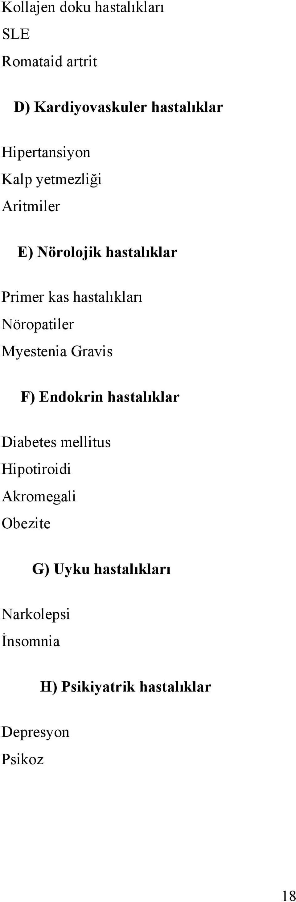 Nöropatiler Myestenia Gravis F) Endokrin hastalıklar Diabetes mellitus Hipotiroidi