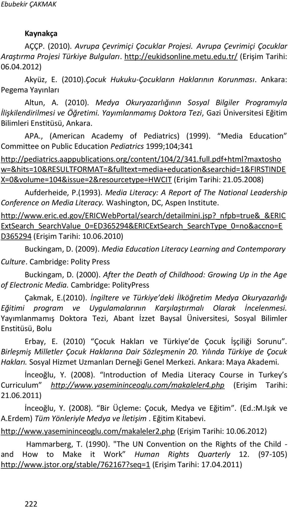Yayımlanmamış Doktora Tezi, Gazi Üniversitesi Eğitim Bilimleri Enstitüsü, Ankara. APA., (American Academy of Pediatrics) (1999).