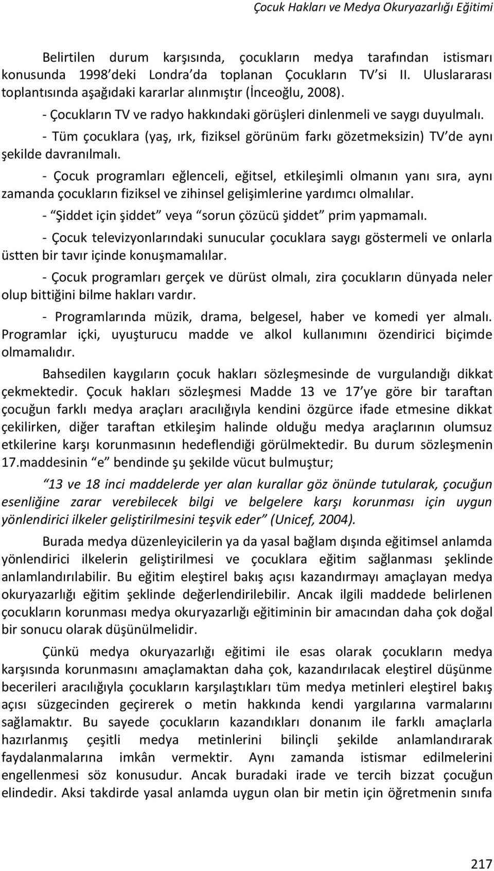 - Tüm çocuklara (yaş, ırk, fiziksel görünüm farkı gözetmeksizin) TV de aynı şekilde davranılmalı.