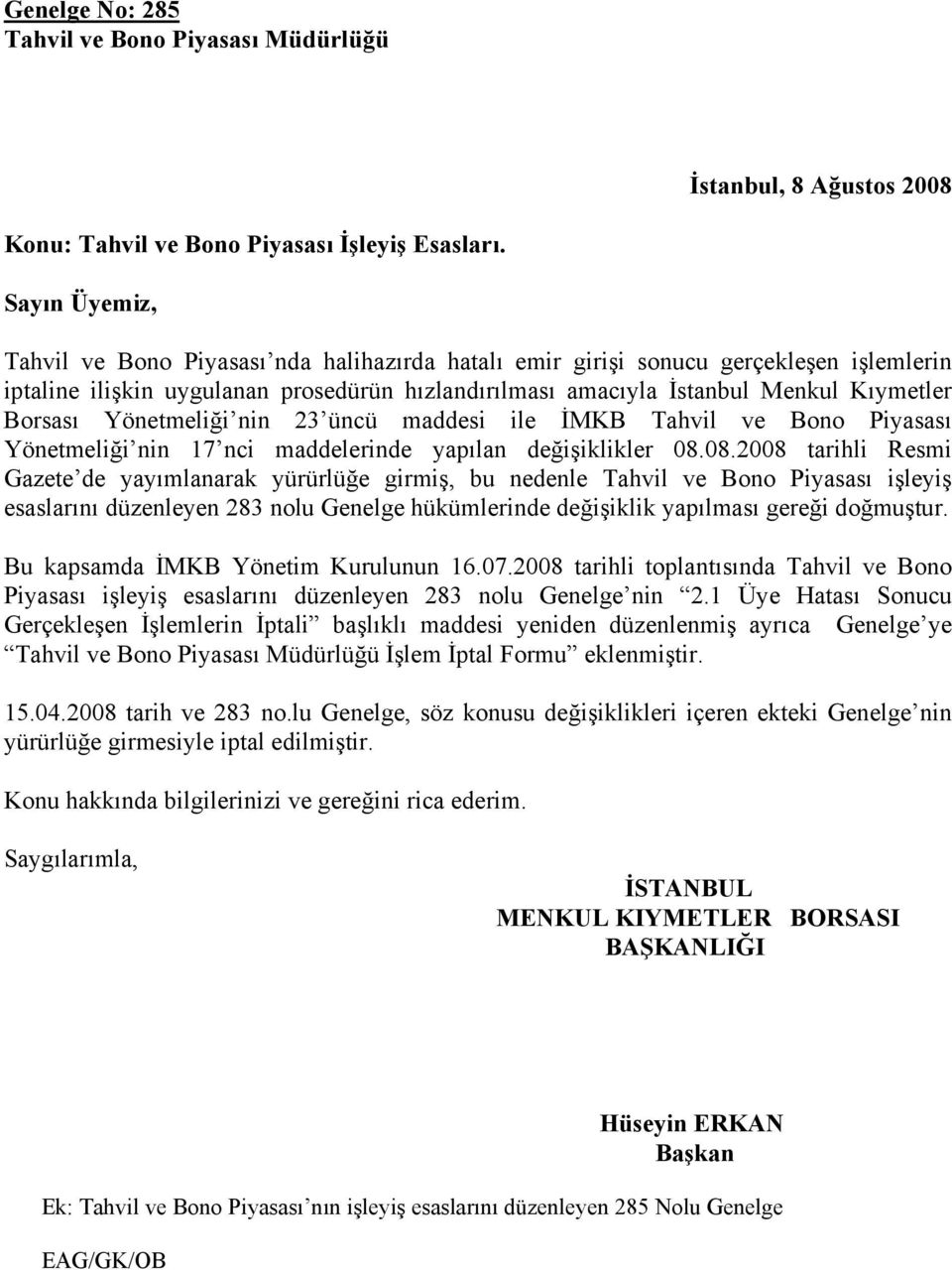 Yönetmeliği nin 23 üncü maddesi ile İMKB Tahvil ve Bono Piyasası Yönetmeliği nin 17 nci maddelerinde yapılan değişiklikler 08.