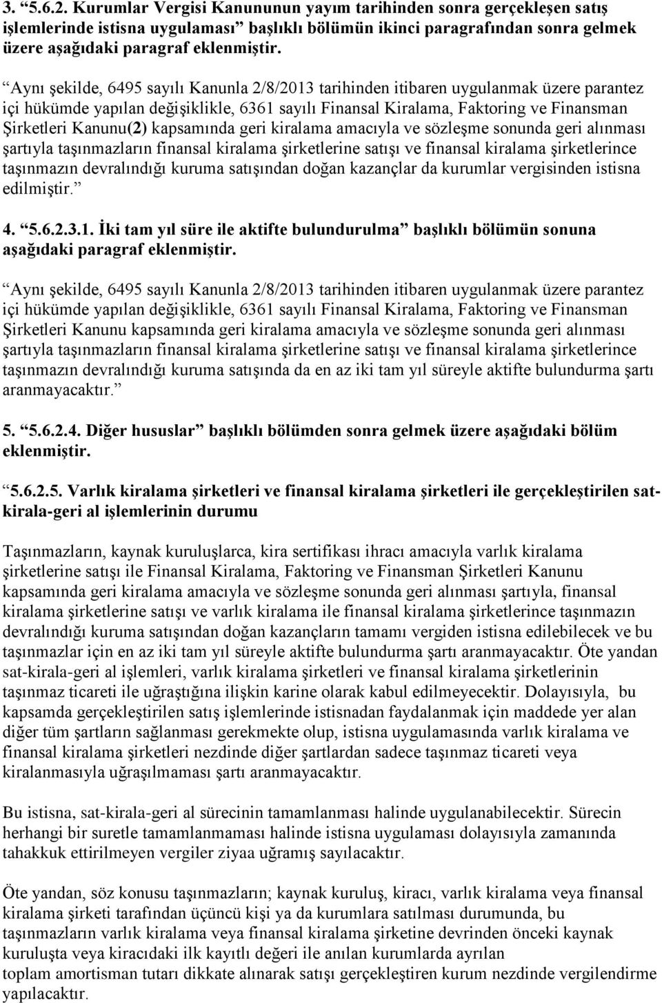 kapsamında geri kiralama amacıyla ve sözleşme sonunda geri alınması şartıyla taşınmazların finansal kiralama şirketlerine satışı ve finansal kiralama şirketlerince taşınmazın devralındığı kuruma