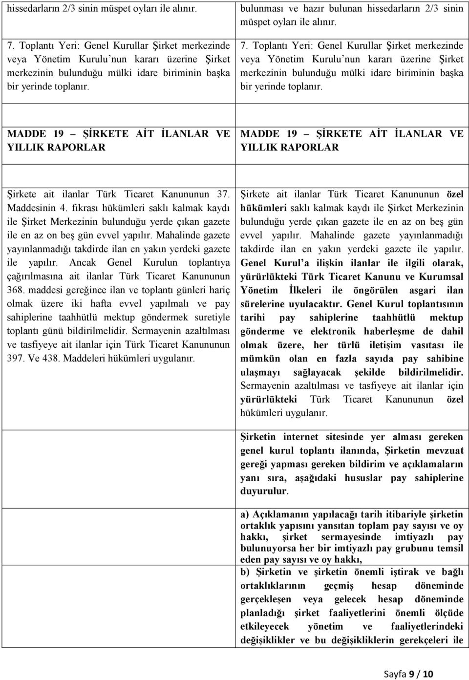 bulunması ve hazır bulunan   MADDE 19 ŞİRKETE AİT İLANLAR VE YILLIK RAPORLAR MADDE 19 ŞİRKETE AİT İLANLAR VE YILLIK RAPORLAR Şirkete ait ilanlar Türk Ticaret Kanununun 37. Maddesinin 4.