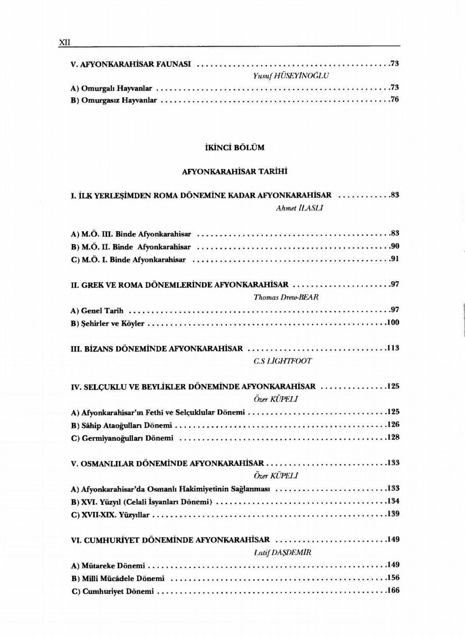 HASLI A) M.Ö. III. Binde Afyonkarahisar 83 B) M.Ö. II. Binde Afyonkarahisar 90 C) M.Ö. I. Binde Afyonkarahisar 91 II.