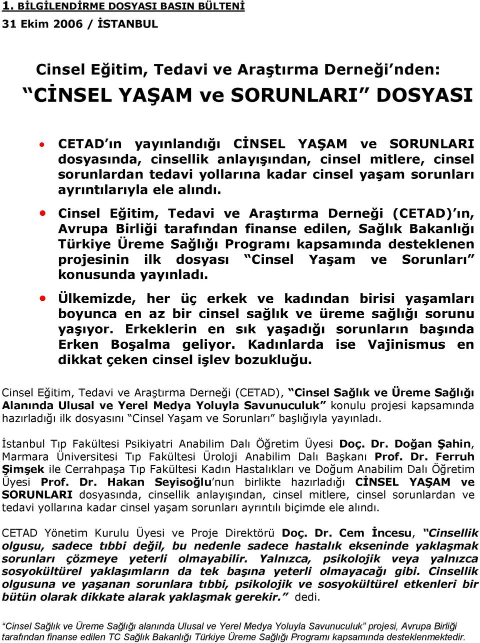 Cinsel Eğitim, Tedavi ve Araştırma Derneği (CETAD) ın, Avrupa Birliği tarafından finanse edilen, Sağlık Bakanlığı Türkiye Üreme Sağlığı Prgramı kapsamında desteklenen prjesinin ilk dsyası Cinsel