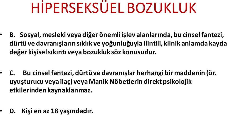 ve yoğunluğuyla ilintili, klinik anlamda kayda değer kişisel sıkıntı veya bozukluk söz konusudur. C.