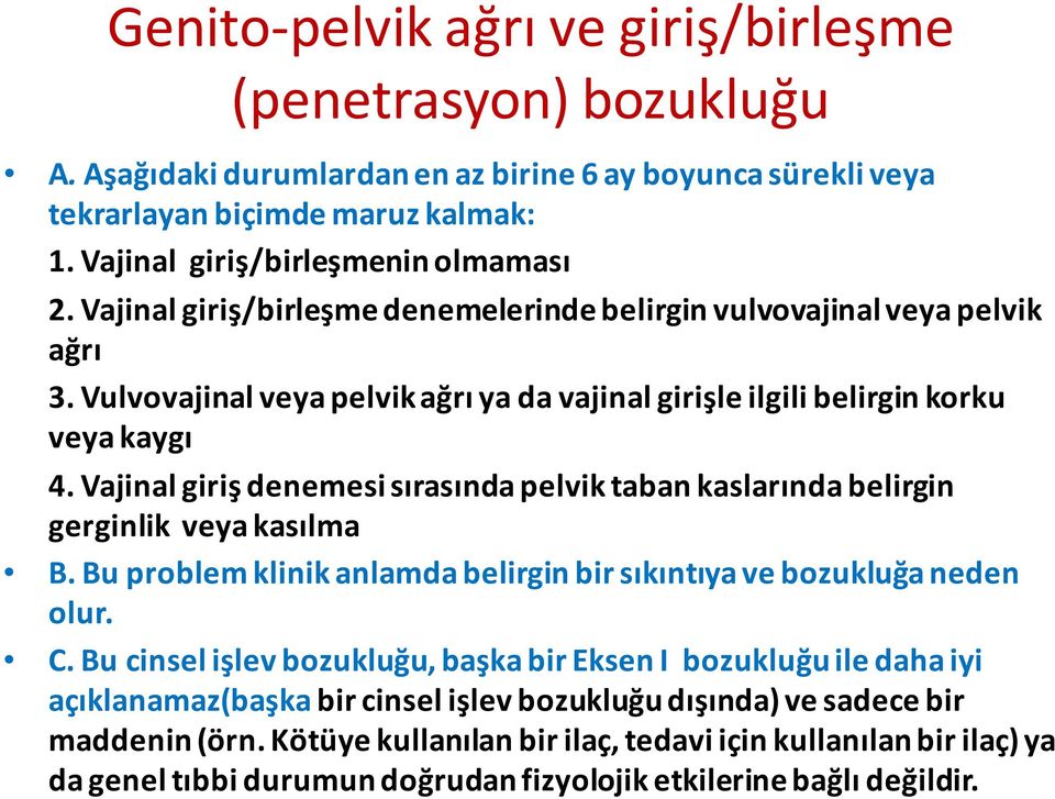 Vajinal giriş denemesi sırasında pelvik taban kaslarında belirgin gerginlik veya kasılma B. Bu problem klinik anlamda belirgin bir sıkıntıya ve bozukluğa neden olur. C.