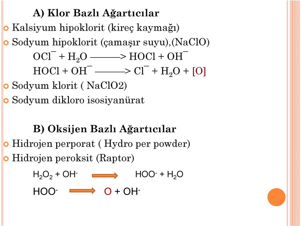 klorit ( NaClO2) Sodyum dikloro isosiyanürat B) Oksijen Bazlı Ağartıcılar Hidrojen