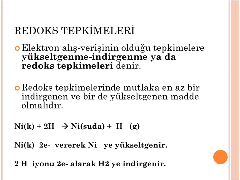 Redoks tepkimelerinde mutlaka en az bir indirgenen ve bir de yükseltgenen