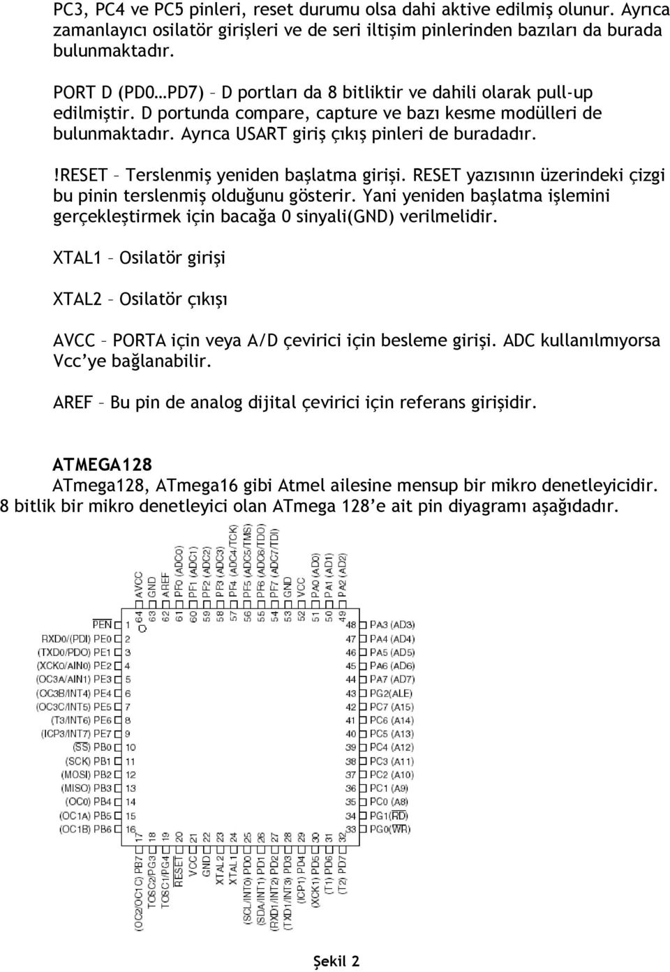 !reset Terslenmiş yeniden başlatma girişi. RESET yazısının üzerindeki çizgi bu pinin terslenmiş olduğunu gösterir.