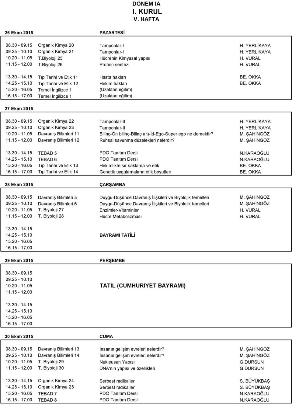 OKKA Temel İngilizce 1 (Uzaktan eğitim) Temel İngilizce 1 (Uzaktan eğitim) 27 Ekim 2015 Organik Kimya 22 Tamponlar-II H. YERLİKAYA Organik Kimya 23 Tamponlar-II H. YERLİKAYA 10.20-11.