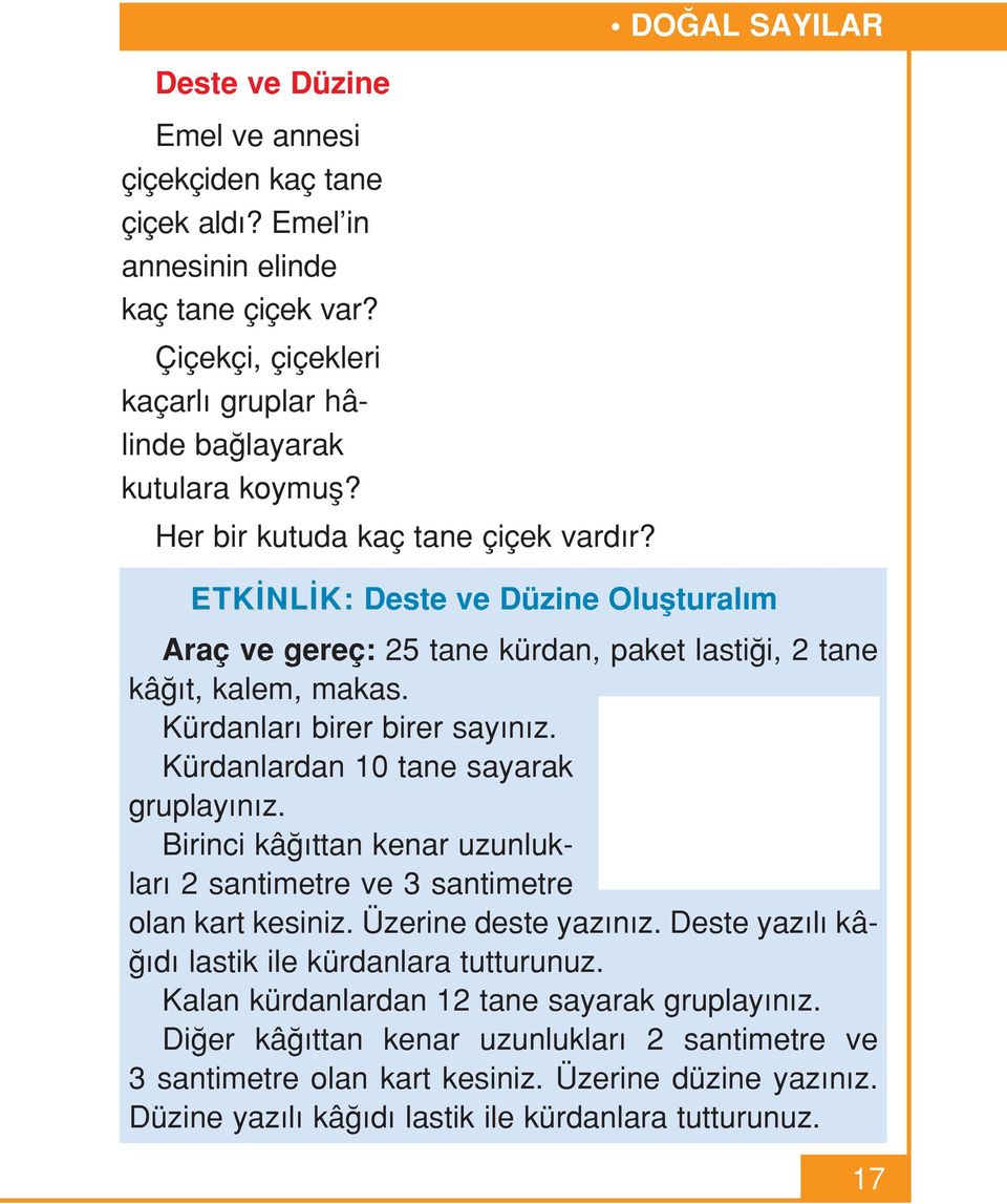 Kürdanlardan 10 tane sayarak gruplay n z. Birinci kâ ttan kenar uzunluklar 2 santimetre ve 3 santimetre olan kart kesiniz. Üzerine deste yaz n z.