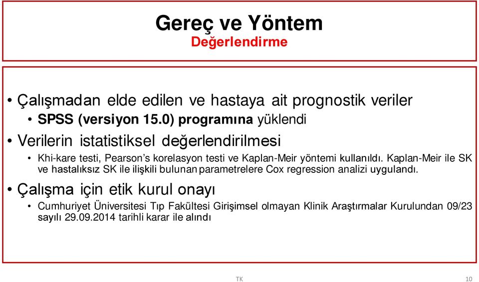 kullanıldı. Kaplan-Meir ile SK ve hastalıksız SK ile ilişkili bulunan parametrelere Cox regression analizi uygulandı.