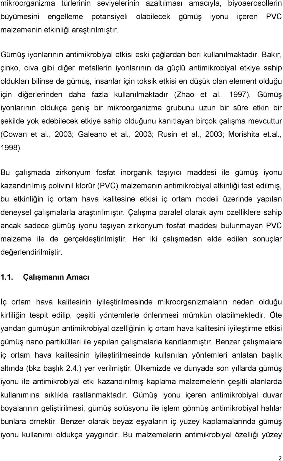 Bakır, çinko, cıva gibi diğer metallerin iyonlarının da güçlü antimikrobiyal etkiye sahip oldukları bilinse de gümüş, insanlar için toksik etkisi en düşük olan element olduğu için diğerlerinden daha