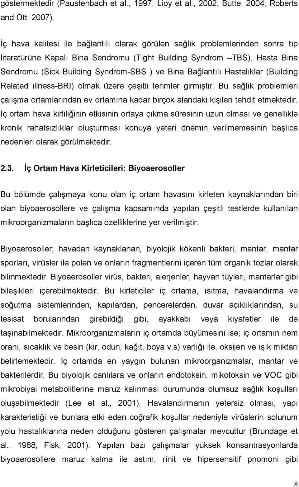 Bina Bağlantılı Hastalıklar (Building Related illness-bri) olmak üzere çeşitli terimler girmiştir.