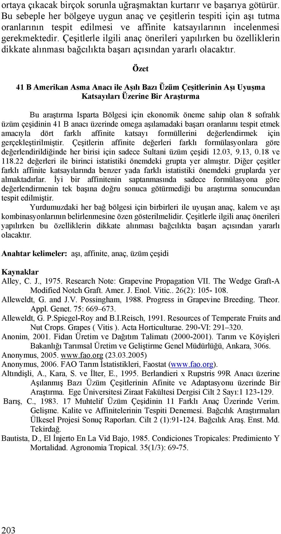 Çeşitlerle ilgili nç önerileri ypılırken bu özelliklerin dikkte lınmsı bğcılıkt bşrı çısındn yrrlı olcktır.