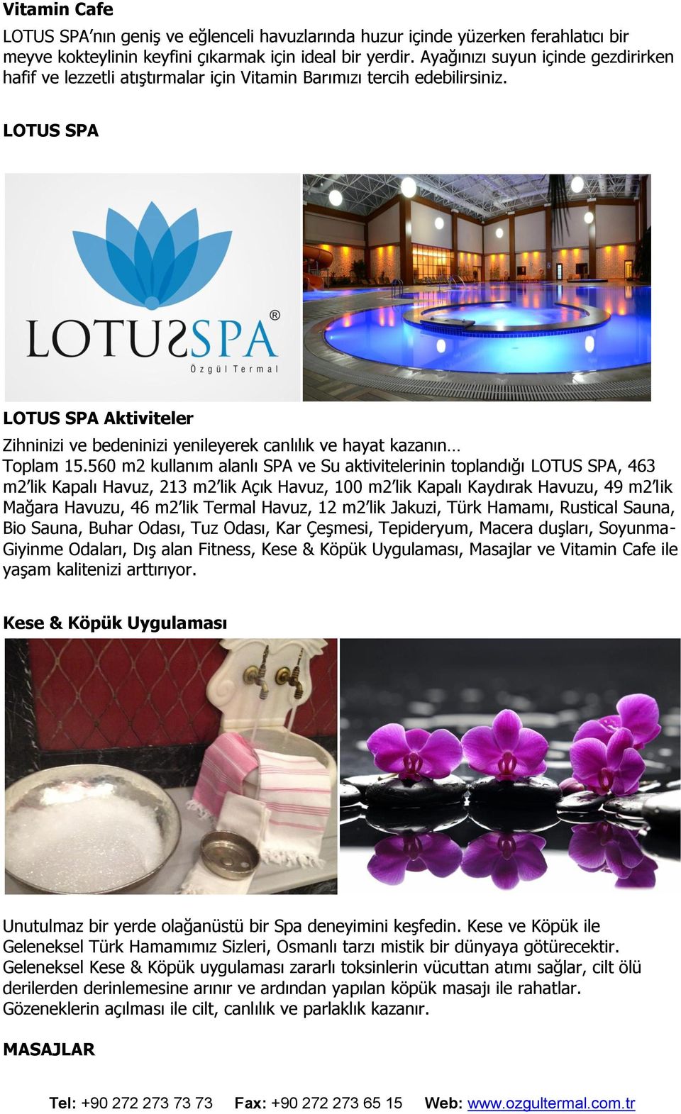 LOTUS SPA LOTUS SPA Aktiviteler Zihninizi ve bedeninizi yenileyerek canlılık ve hayat kazanın Toplam 15.