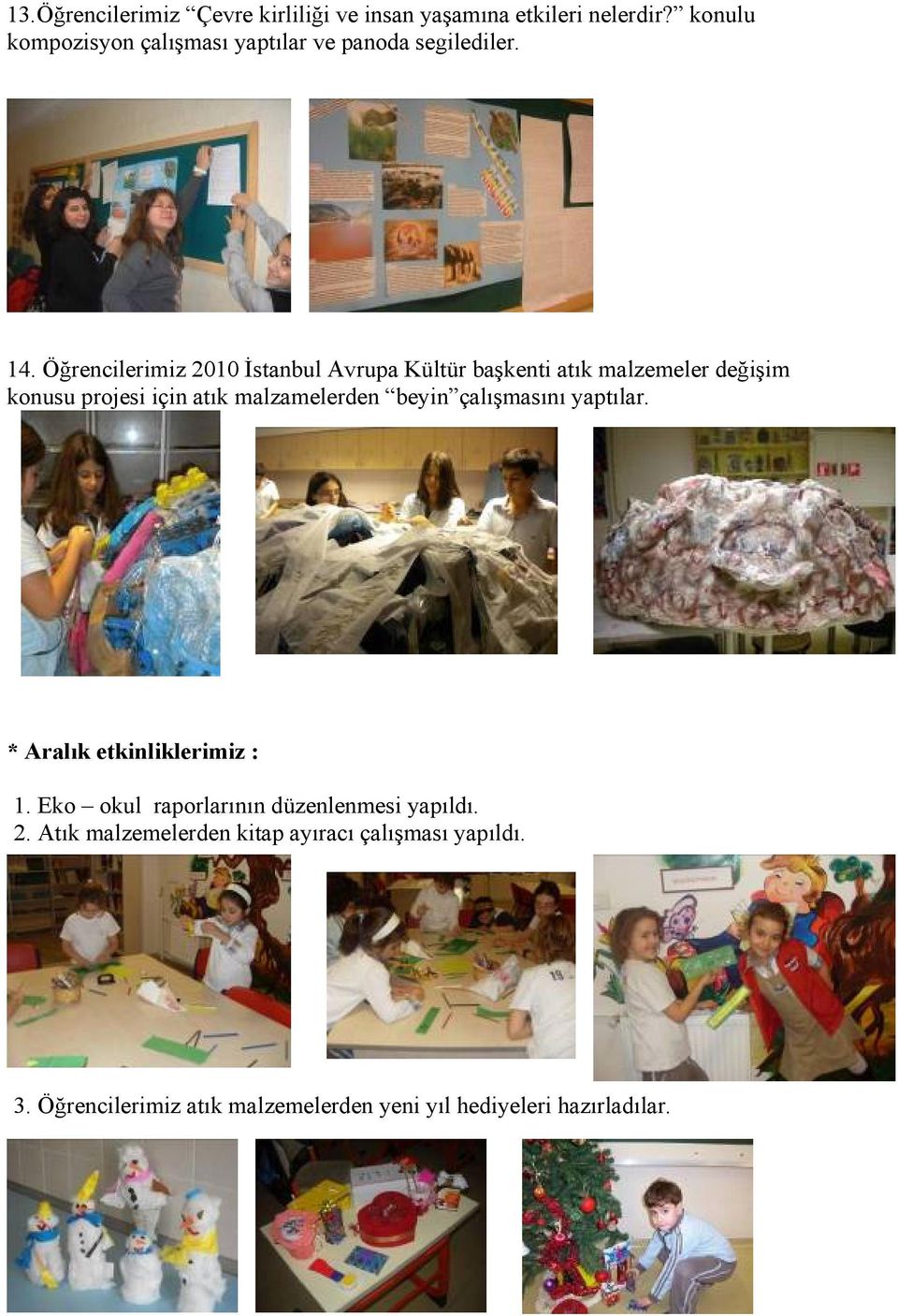 Öğrencilerimiz 2010 İstanbul Avrupa Kültür başkenti atık malzemeler değişim konusu projesi için atık malzamelerden