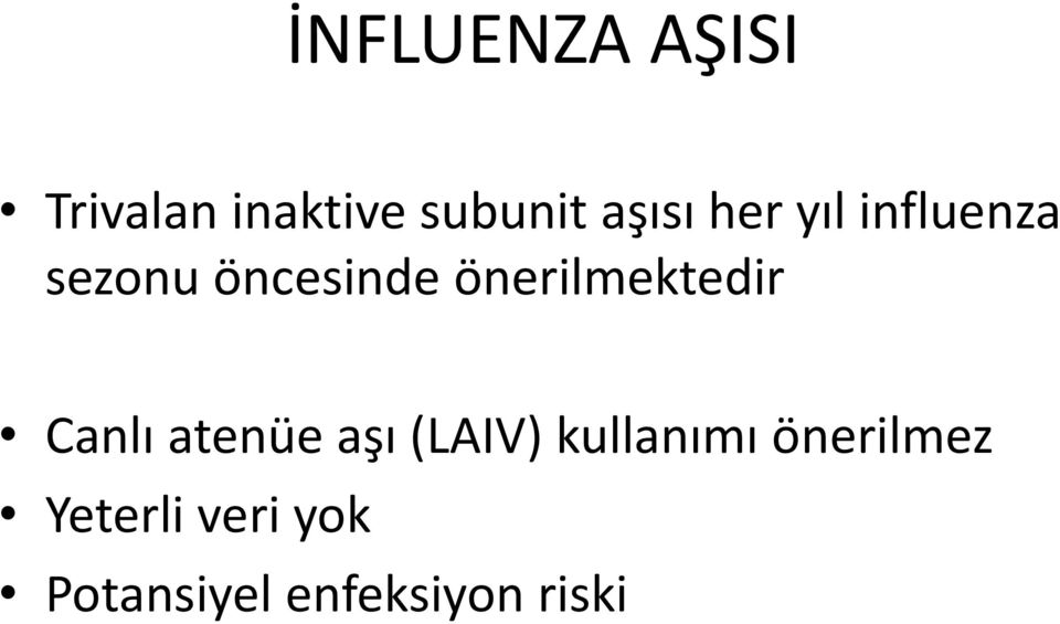 önerilmektedir Canlı atenüe aşı (LAIV)