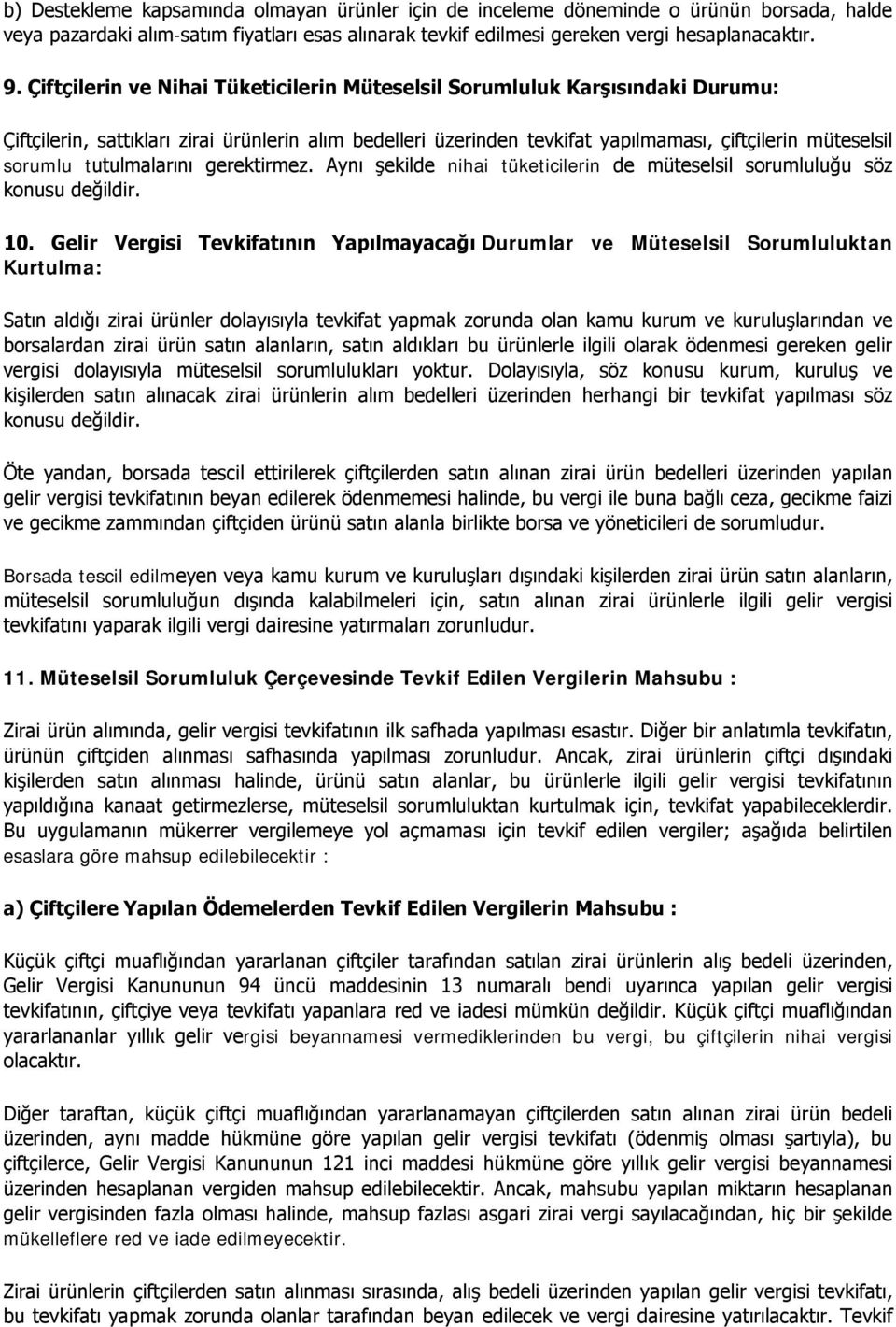 tutulmalarını gerektirmez. Aynı şekilde nihai tüketicilerin de müteselsil sorumluluğu söz konusu değildir. 10.