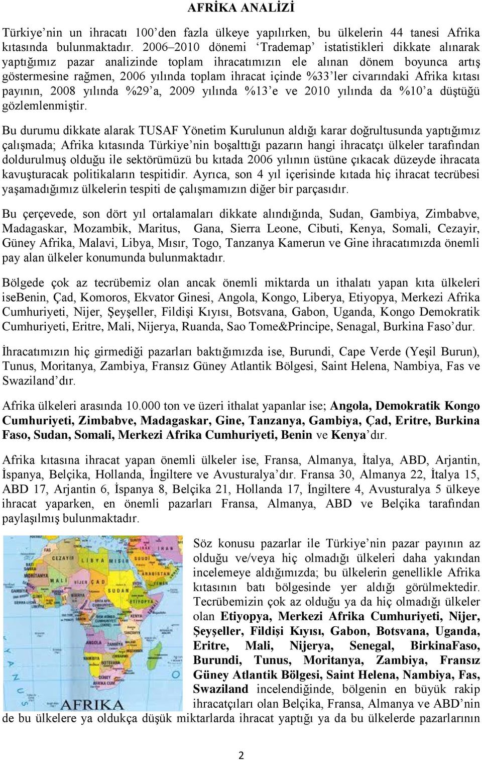 ler civarındaki Afrika kıtası payının, 2008 yılında %29 a, 2009 yılında %13 e ve 2010 yılında da %10 a düştüğü gözlemlenmiştir.