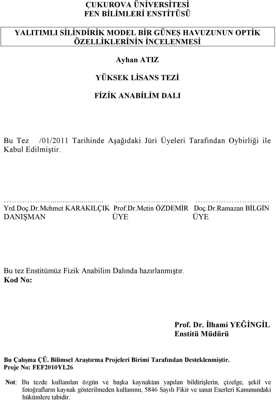 Kod No: Prof. Dr. İlhami YEĞİNGİL Enstitü Müdürü Bu Çalışma ÇÜ. Bilimsel Araştırma Projeleri Birimi Tarafından Desteklenmiştir.