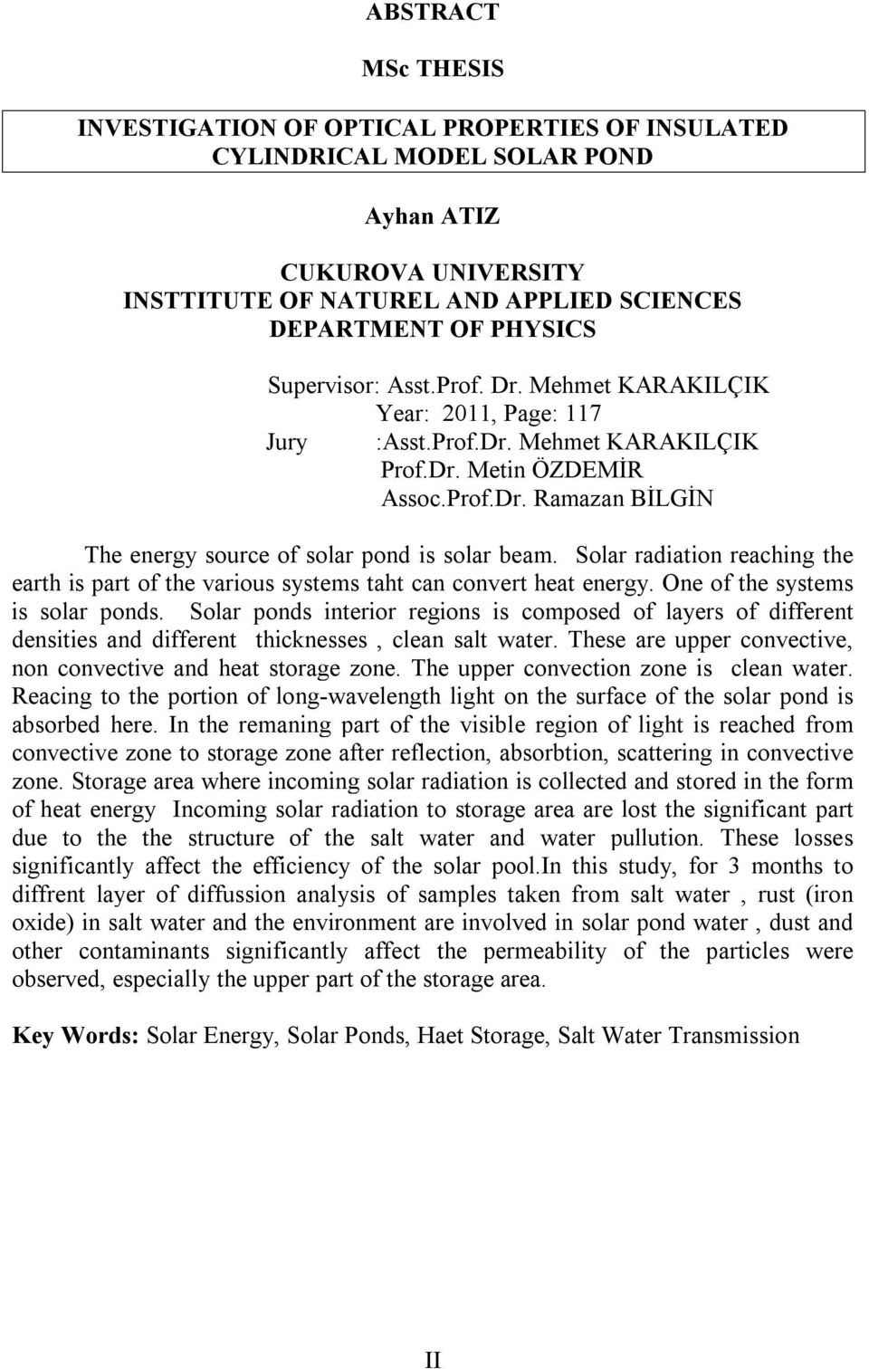 Solar radiation reaching the earth is part of the various systems taht can convert heat energy. One of the systems is solar ponds.