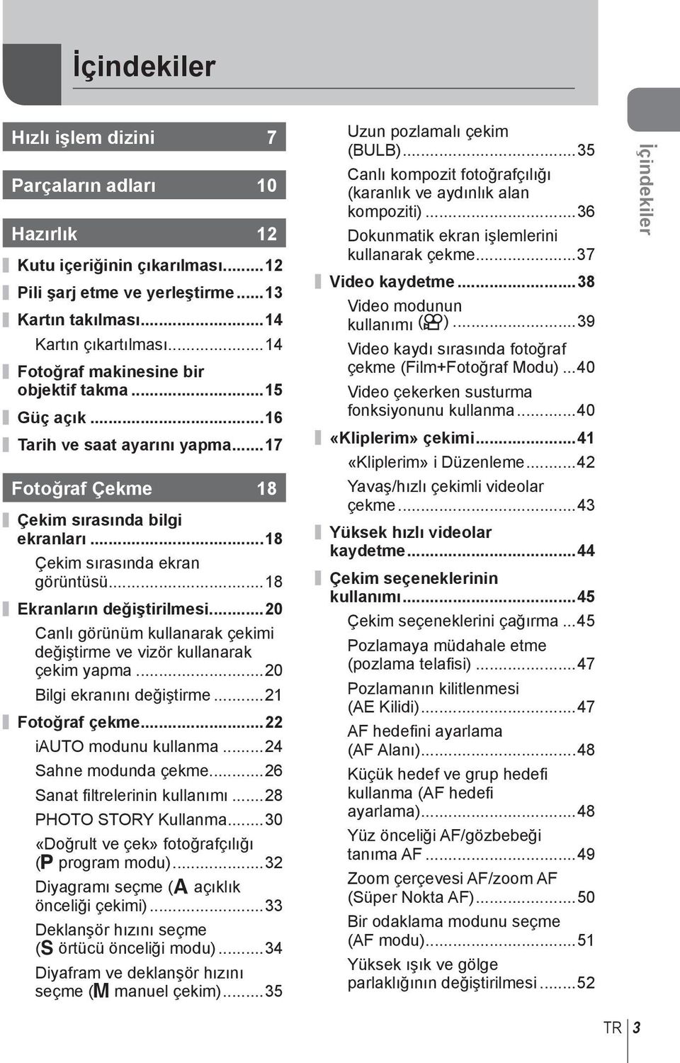 ..8 Ekranların değiştirilmesi...0 Canlı görünüm kullanarak çekimi değiştirme ve vizör kullanarak çekim yapma...0 Bilgi ekranını değiştirme... Fotoğraf çekme... iauto modunu kullanma.