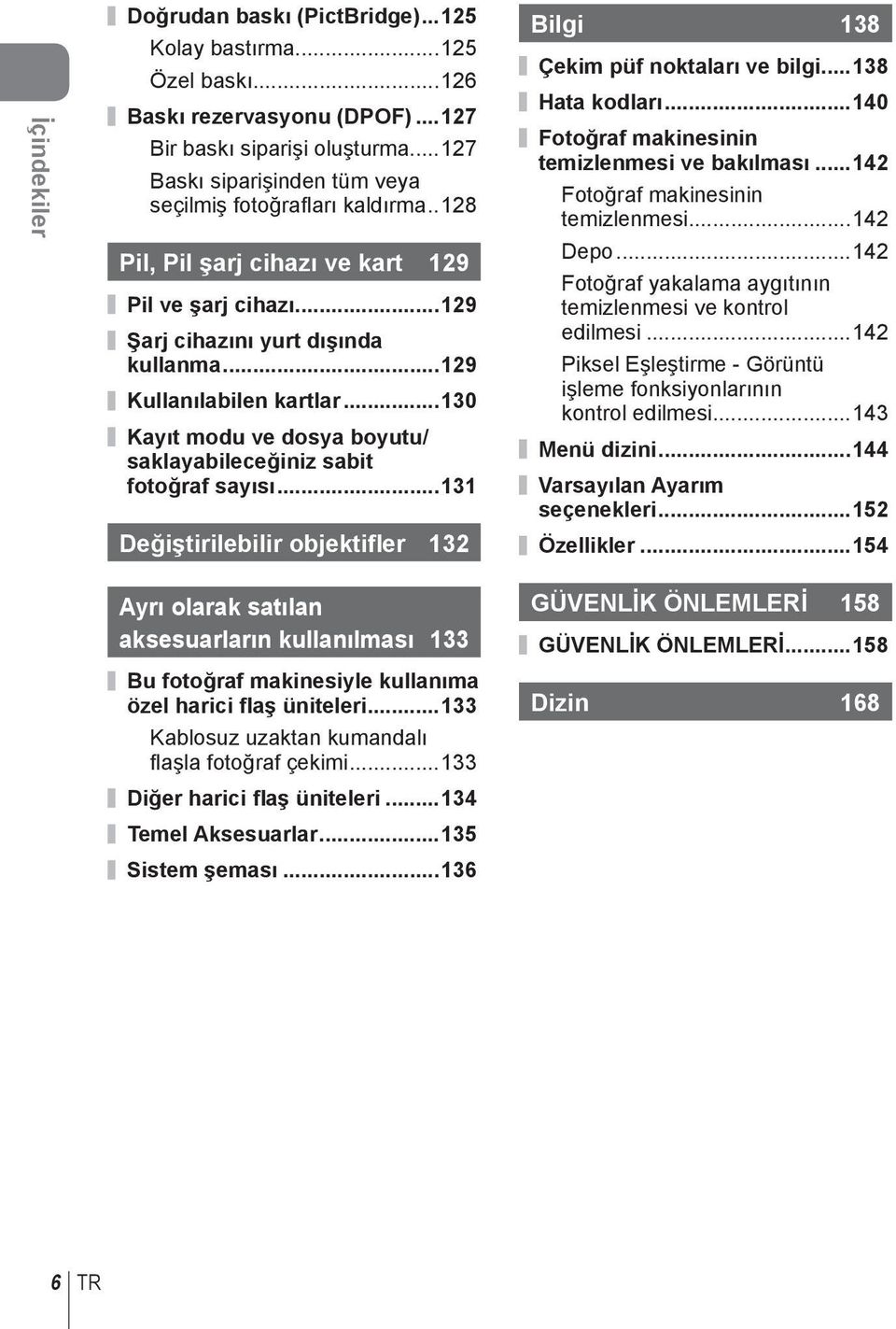 ..3 Değiştirilebilir objektifler 3 Bilgi 38 Çekim püf noktaları ve bilgi...38 Hata kodları...40 Fotoğraf makinesinin temizlenmesi ve bakılması...4 Fotoğraf makinesinin temizlenmesi...4 Depo.