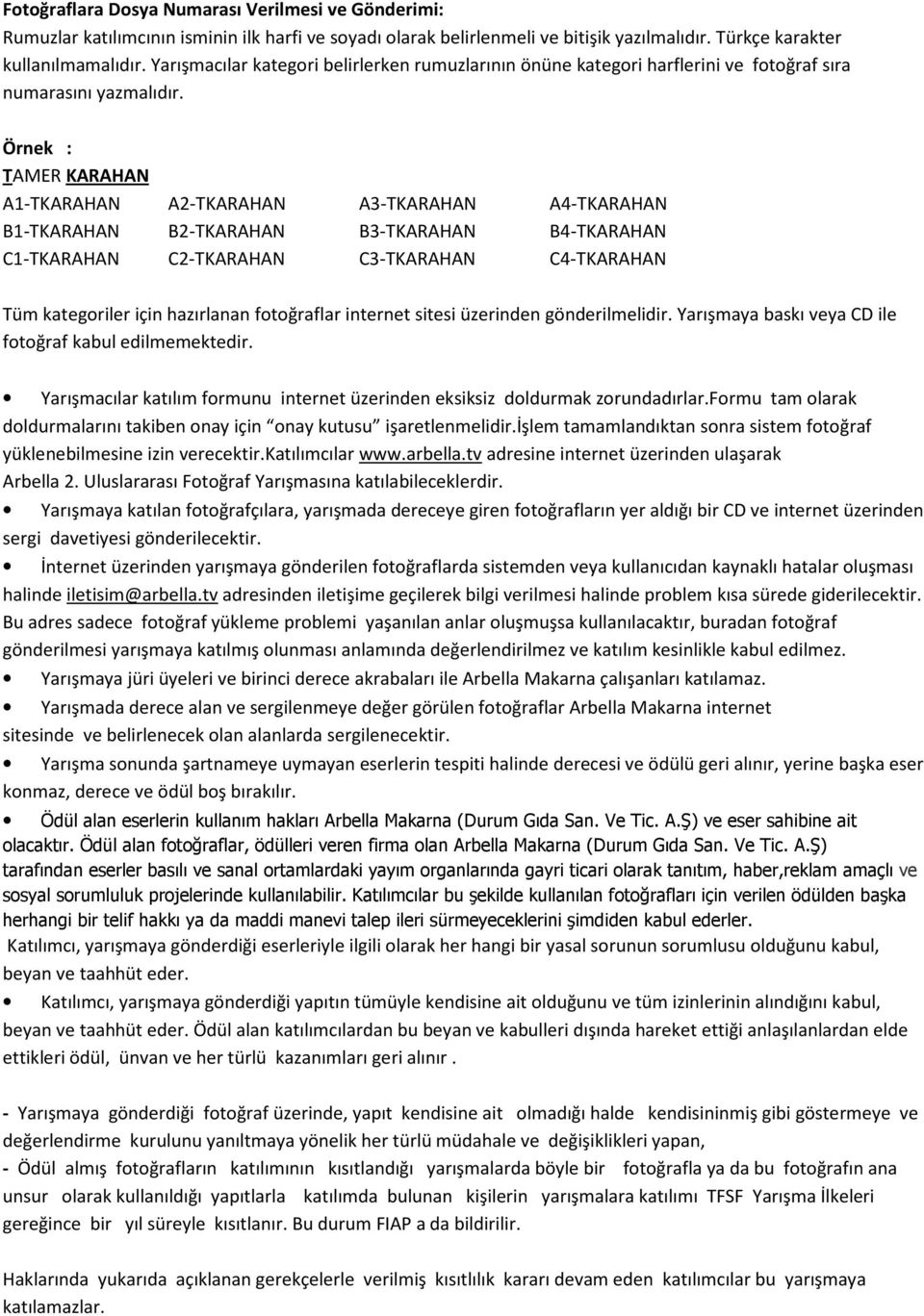 Örnek : TAMER KARAHAN A1-TKARAHAN A2-TKARAHAN A3-TKARAHAN A4-TKARAHAN B1-TKARAHAN B2-TKARAHAN B3-TKARAHAN B4-TKARAHAN C1-TKARAHAN C2-TKARAHAN C3-TKARAHAN C4-TKARAHAN Tüm kategoriler için hazırlanan