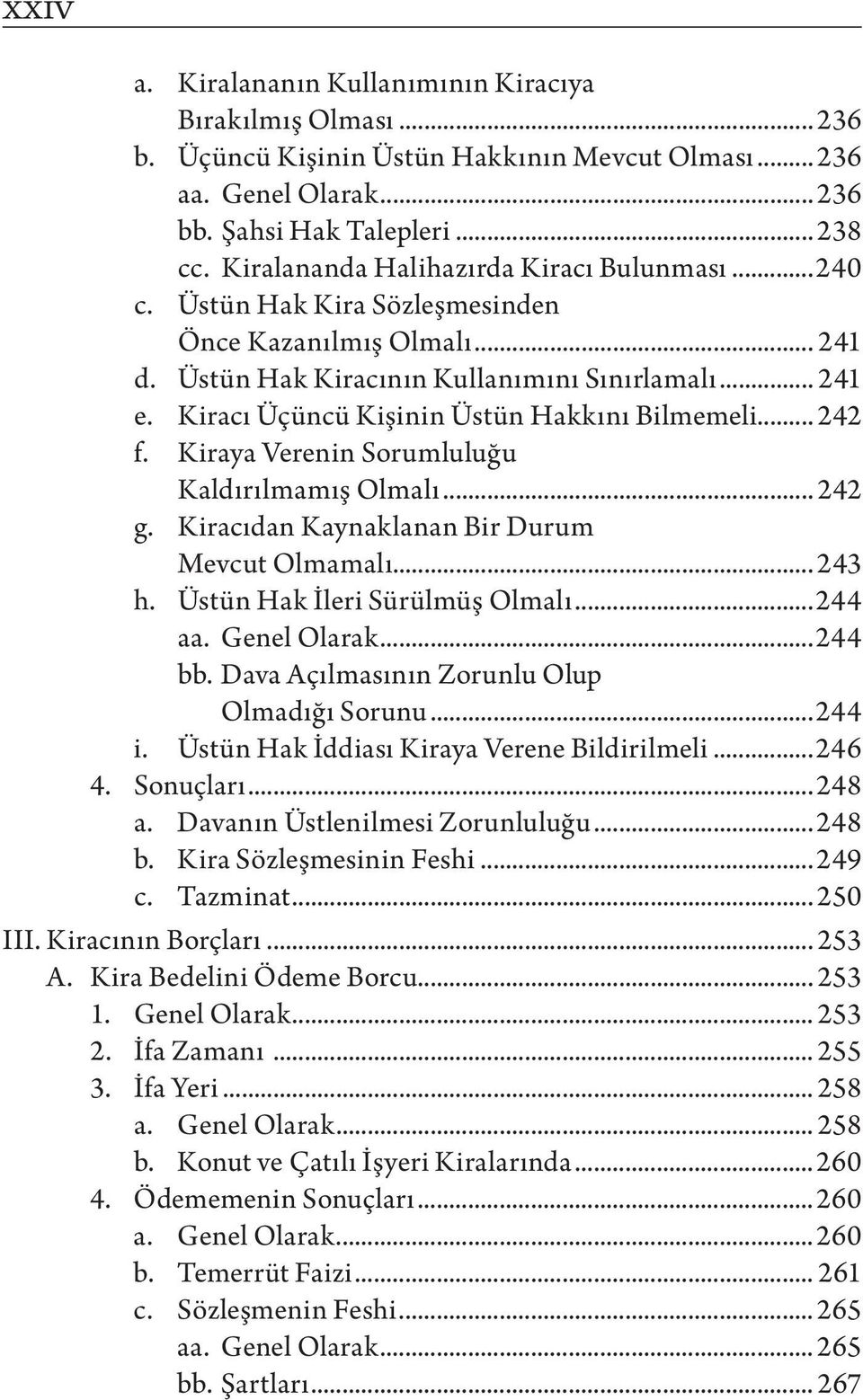 Kiracı Üçüncü Kişinin Üstün Hakkını Bilmemeli... 242 f. Kiraya Verenin Sorumluluğu Kaldırılmamış Olmalı... 242 g. Kiracıdan Kaynaklanan Bir Durum Mevcut Olmamalı... 243 h.