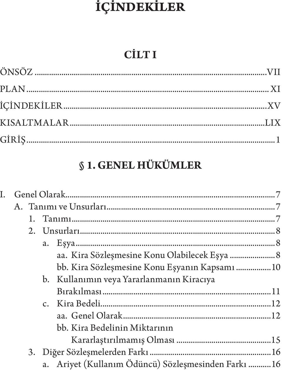 Kira Sözleşmesine Konu Eşyanın Kapsamı...10 b. Kullanımın veya Yararlanmanın Kiracıya Bırakılması...11 c. Kira Bedeli...12 aa.