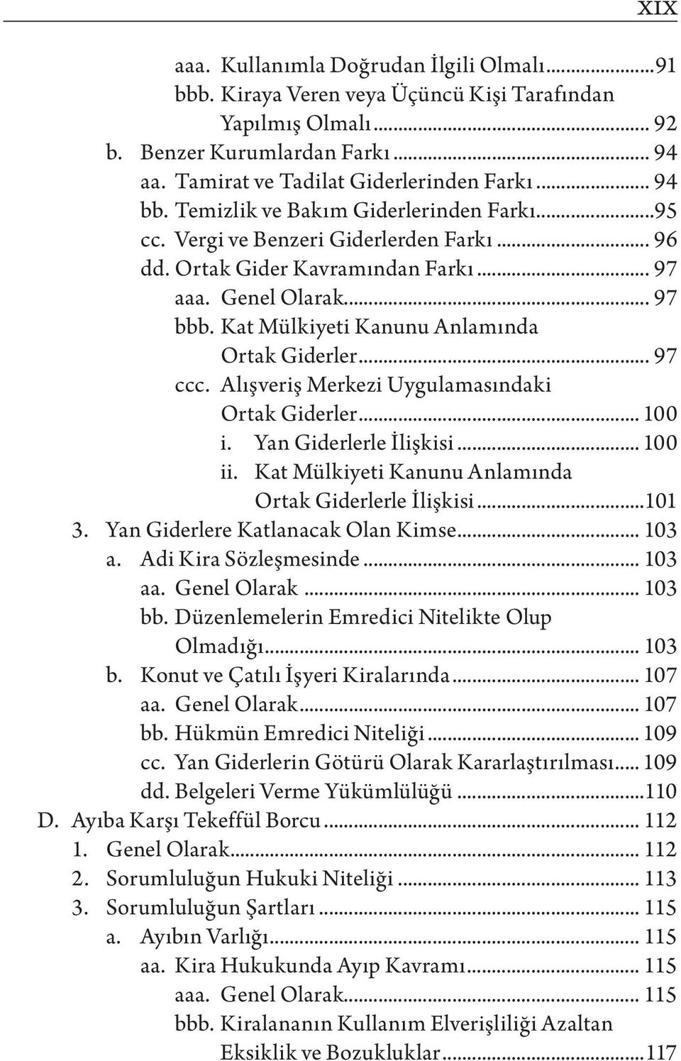 Kat Mülkiyeti Kanunu Anlamında Ortak Giderler... 97 ccc. Alışveriş Merkezi Uygulamasındaki Ortak Giderler... 100 i. Yan Giderlerle İlişkisi... 100 ii.