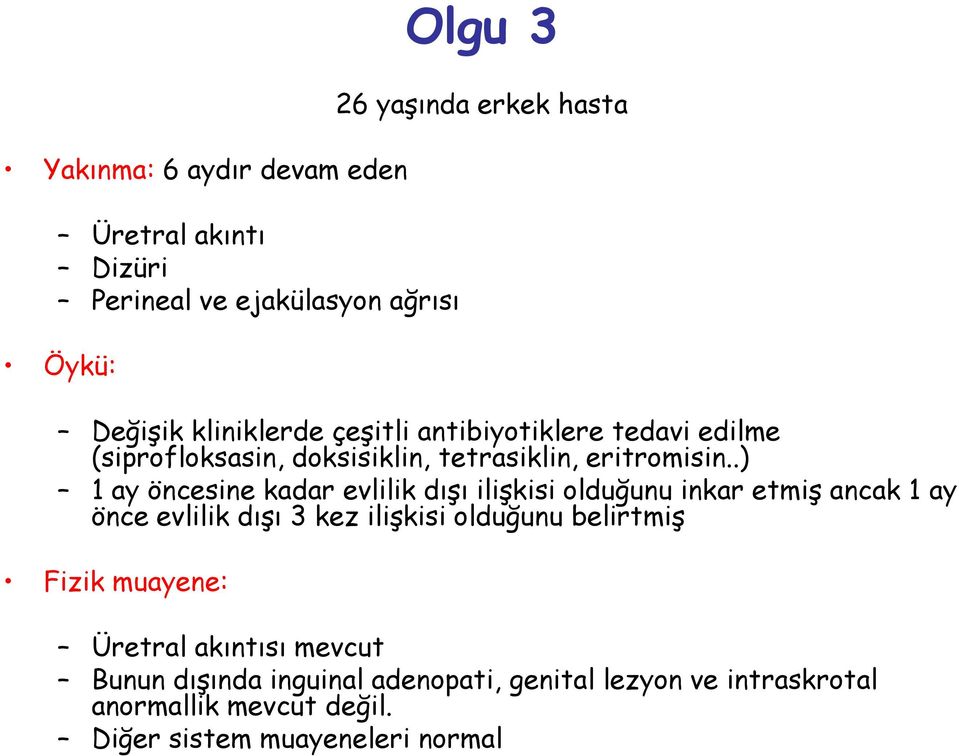 .) 1 ay öncesine kadar evlilik dışı ilişkisi olduğunu inkar etmiş ancak 1 ay önce evlilik dışı 3 kez ilişkisi olduğunu belirtmiş