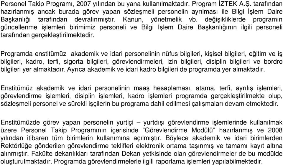 değişikliklerde programın güncellenme işlemleri birimimiz personeli ve Bilgi İşlem Daire Başkanlığının ilgili personeli tarafından gerçekleştirilmektedir.