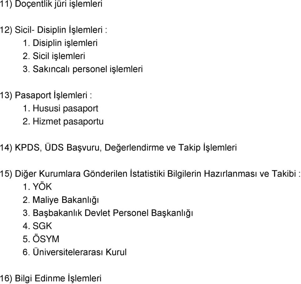 Hizmet pasaportu 14) KPDS, ÜDS Başvuru, Değerlendirme ve Takip İşlemleri 15) Diğer Kurumlara Gönderilen İstatistiki