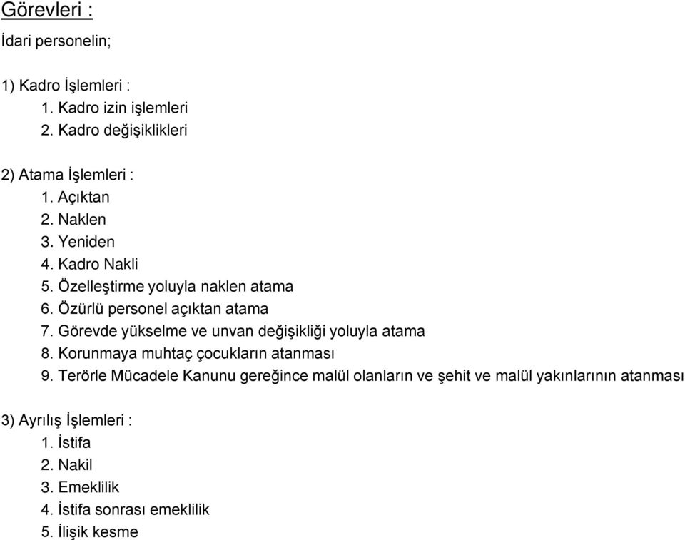 Görevde yükselme ve unvan değişikliği yoluyla atama 8. Korunmaya muhtaç çocukların atanması 9.