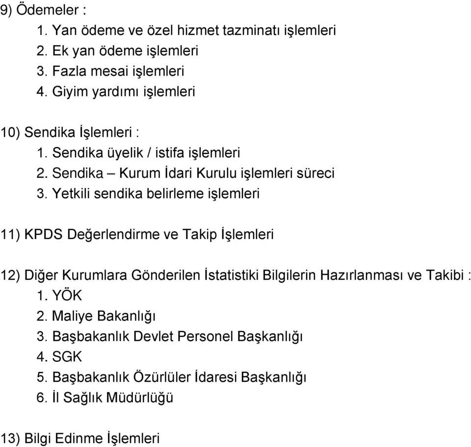 Yetkili sendika belirleme işlemleri 11) KPDS Değerlendirme ve Takip İşlemleri 12) Diğer Kurumlara Gönderilen İstatistiki Bilgilerin Hazırlanması