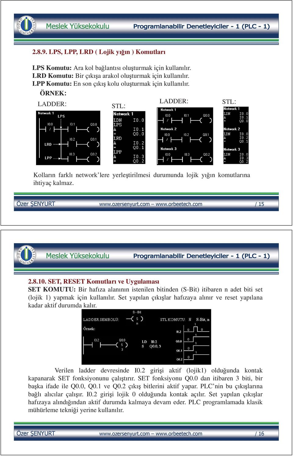 SET, RESET Komutları ve Uygulaması SET KOMUTU: Bir hafıza alanının istenilen bitinden (S-Bit) itibaren n adet biti set (lojik 1) yapmak için kullanılır.