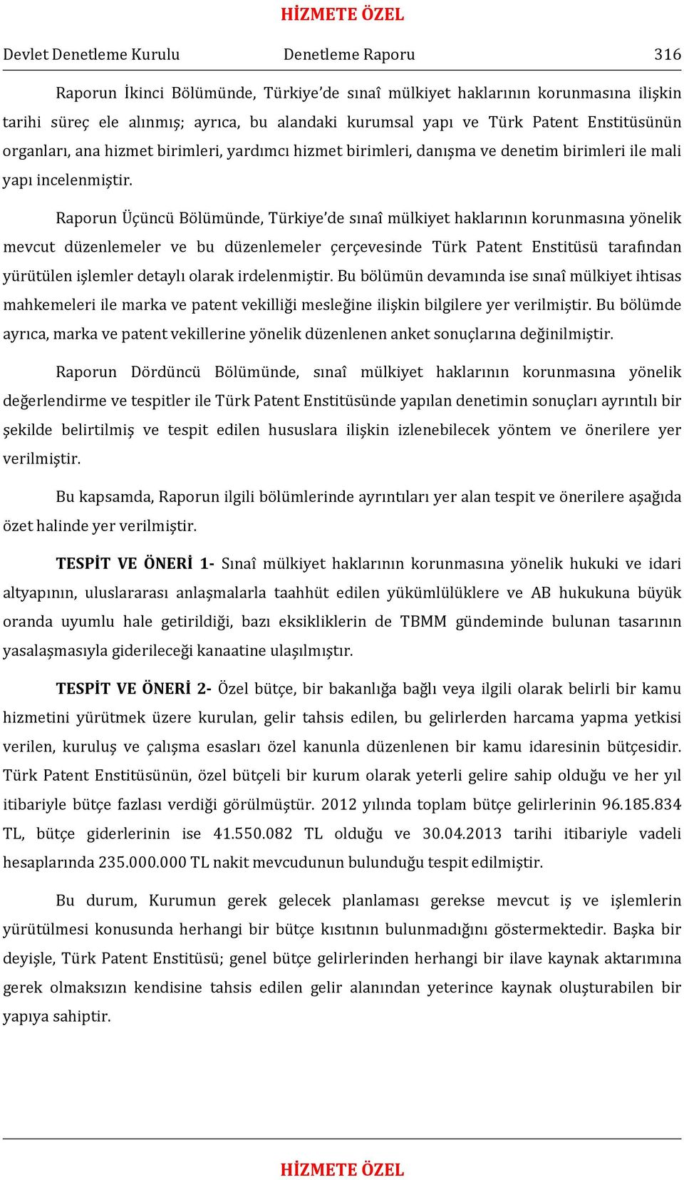 Raporun Üçüncü Bölümünde, Türkiye de sınaî mülkiyet haklarının korunmasına yönelik mevcut düzenlemeler ve bu düzenlemeler çerçevesinde Türk Patent Enstitüsü tarafından yürütülen işlemler detaylı