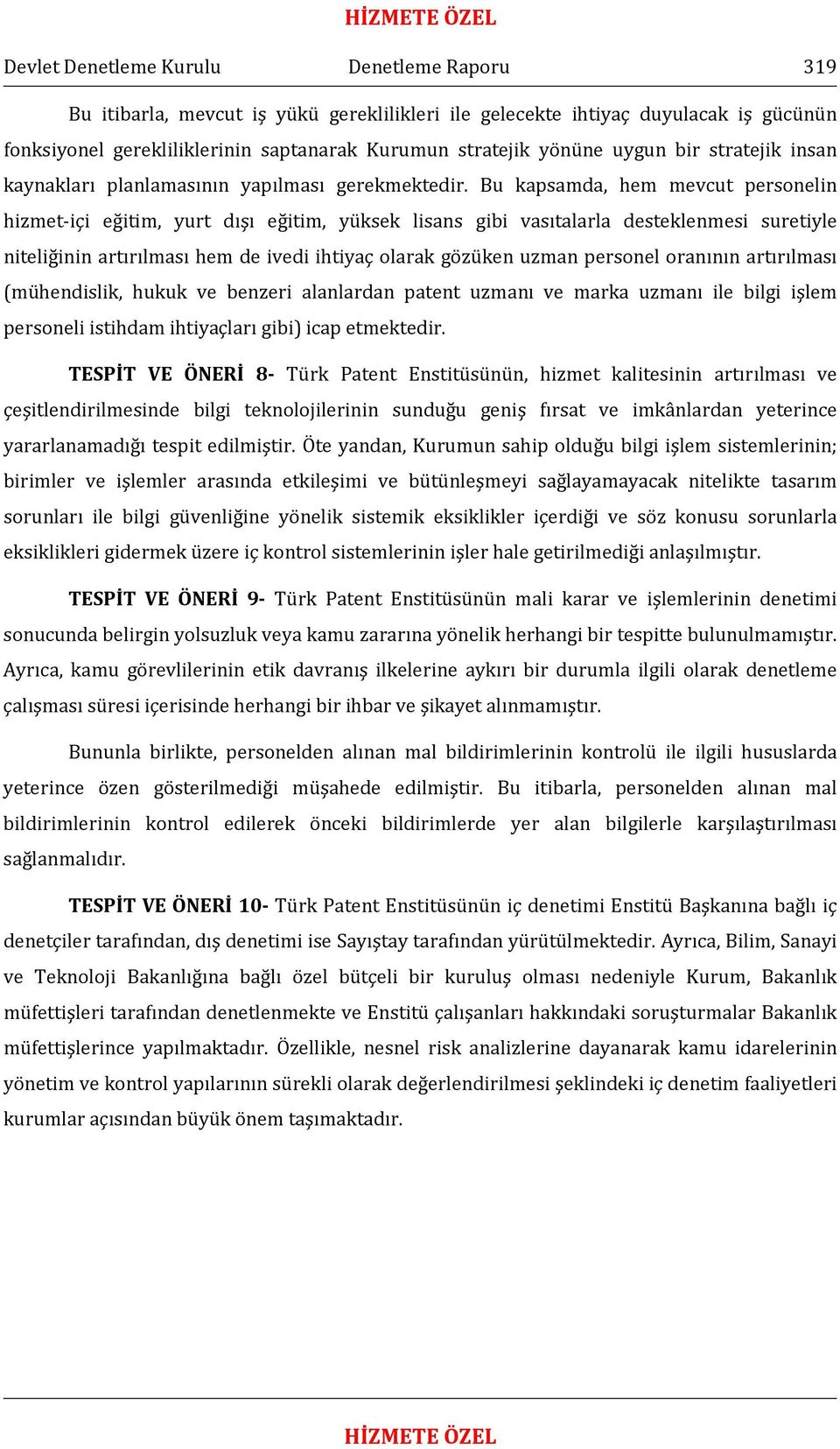 Bu kapsamda, hem mevcut personelin hizmet-içi eğitim, yurt dışı eğitim, yüksek lisans gibi vasıtalarla desteklenmesi suretiyle niteliğinin artırılması hem de ivedi ihtiyaç olarak gözüken uzman