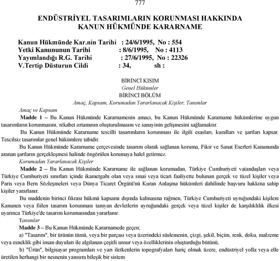 Tertip Düsturun Cildi : 34, sh : BİRİNCİ KISIM Genel Hükümler BİRİNCİ BÖLÜM Amaç, Kapsam, Korumadan Yararlanacak Kişiler, Tanımlar Amaç ve Kapsam Madde 1 Bu Kanun Hükmünde Kararnamenin amacı, bu