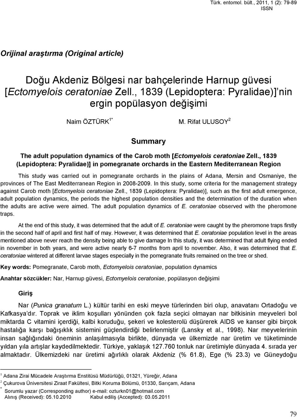 , 139 (Lepidoptera: Pyralidae)] in pomegranate orchards in the Eastern Mediterranean Region This study was carried out in pomegranate orchards in the plains of Adana, Mersin and Osmaniye, the