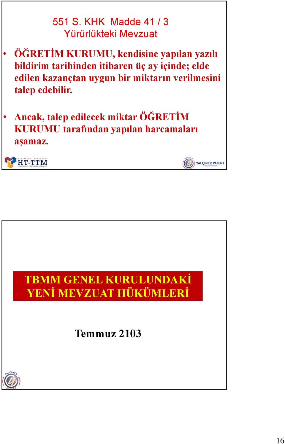 bildirim tarihinden itibaren üç ay içinde; elde edilen kazançtan uygun bir miktarın