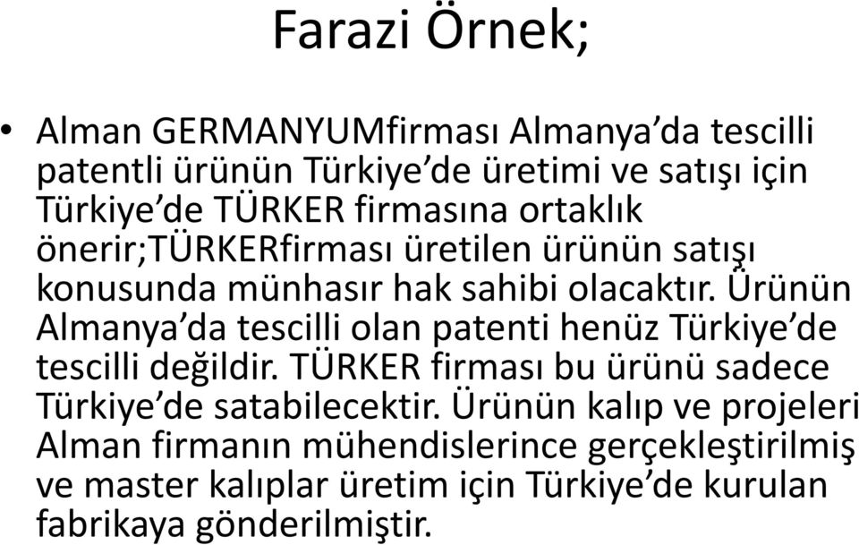 Ürünün Almanya da tescilli olan patenti henüz Türkiye de tescilli değildir.